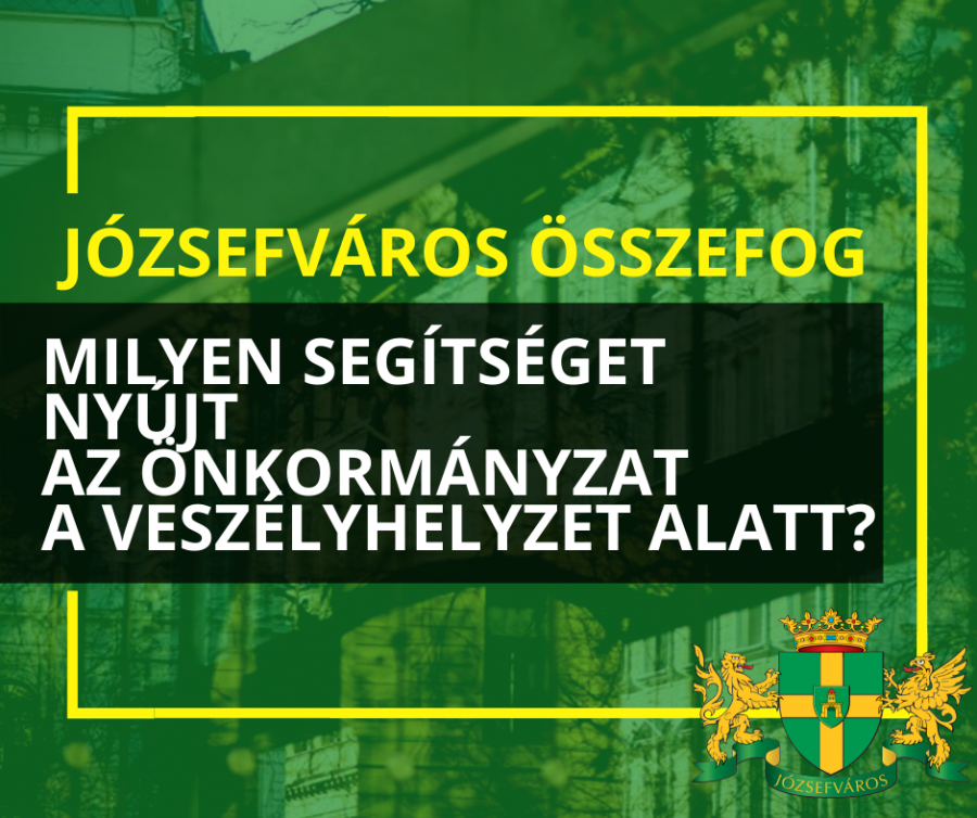   Milyen segítséget nyújt a Józsefvárosi Önkormányzat a veszélyhelyzet alatt?