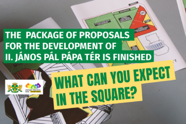 The  package of proposals for the development of II. János Pál pápa tér is finished - what can you expect in the square?