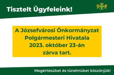 A Józsefvárosi Önkormányzat Polgármesteri Hivatala 2023. október 23-án zárva tart