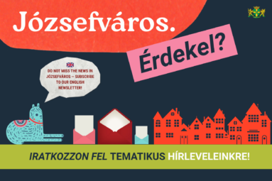 Józsefváros. Érdekel: Iratkozzon fel tematikus hírleveleinkre. Dont miss the news in Józsefváros- subscribe to our english newsletter