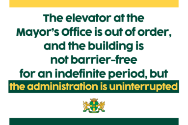 The elevator at the Mayor's Office is out of order, and the building is not barrier-free for an indefinite period, but the administration is uninterrupted