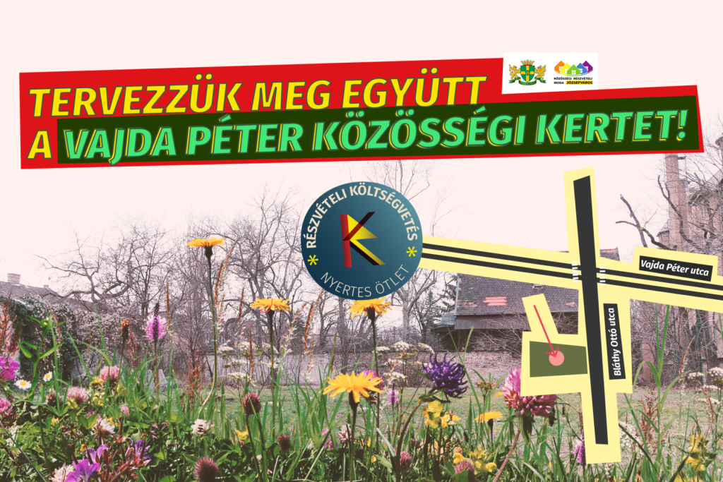 Tervezzük meg együtt a Vajda Péter közösségi kertet! Tervezzük meg együtt a Vajda Péter közösségi kertet! 