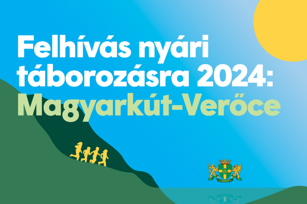Felhívás nyári táborozásra 2024 Magyarkút- Verőce  