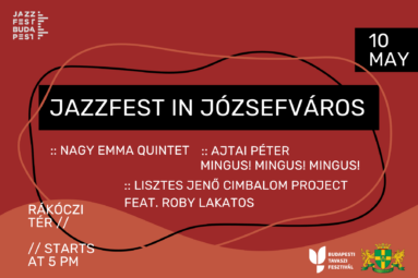 Jazzfest in Józsefváros 17:00 - Nagy Emma Quintet 18:30 - Ajtai Péter Mingus! Mingus! Mingus! 20:00 - Lisztes Jenő cimbalom project feat.