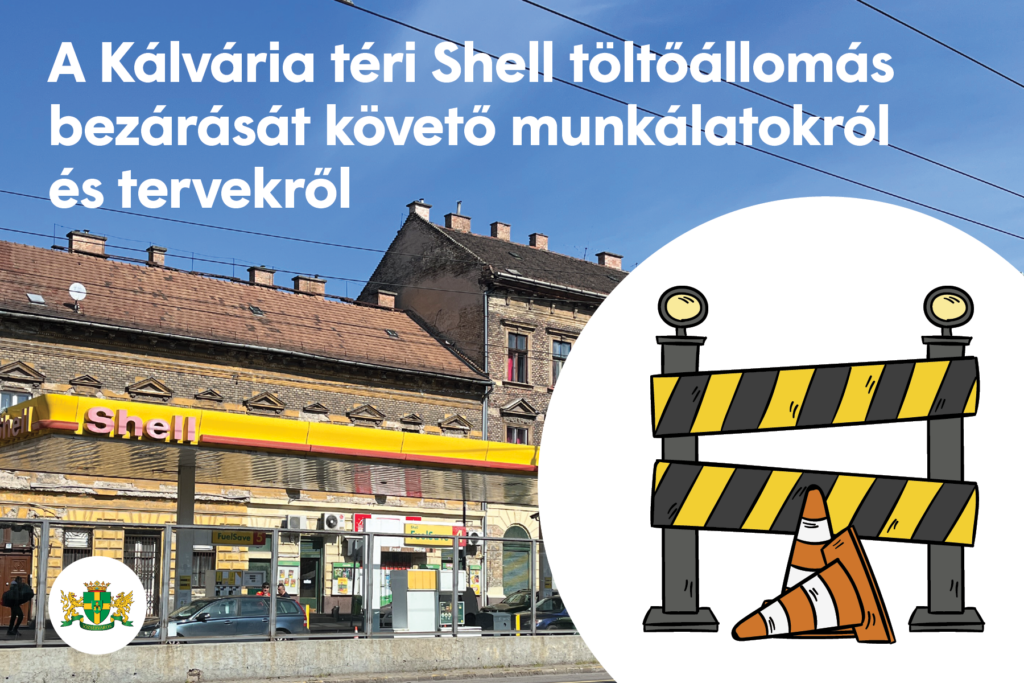 A Kálvária téri Shell töltőállomás bezárását követő munkálatokról és tervekről  