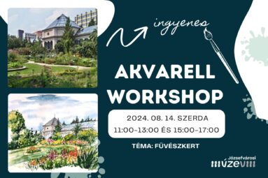 Akvarell workshop 2024.08.14 szerd 11.00-13.00 és 15.00-17.00 Téma: Füvészkert Ingyenes