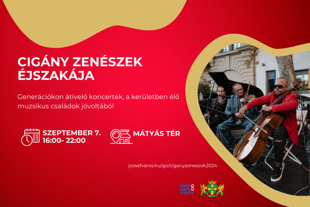 Cigányzenészek éjszakája generációkon átívelő koncertek, a kerületben élő muzsikus családok jóvoltából. szeptember 7. 16-22. Mátyás tér  