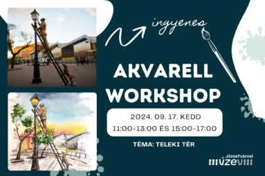 Ingyenes akvarell workshop 2024. m9. 17. kedd 11.00-13.00 15.00-17.00 Téma: Teleki tér