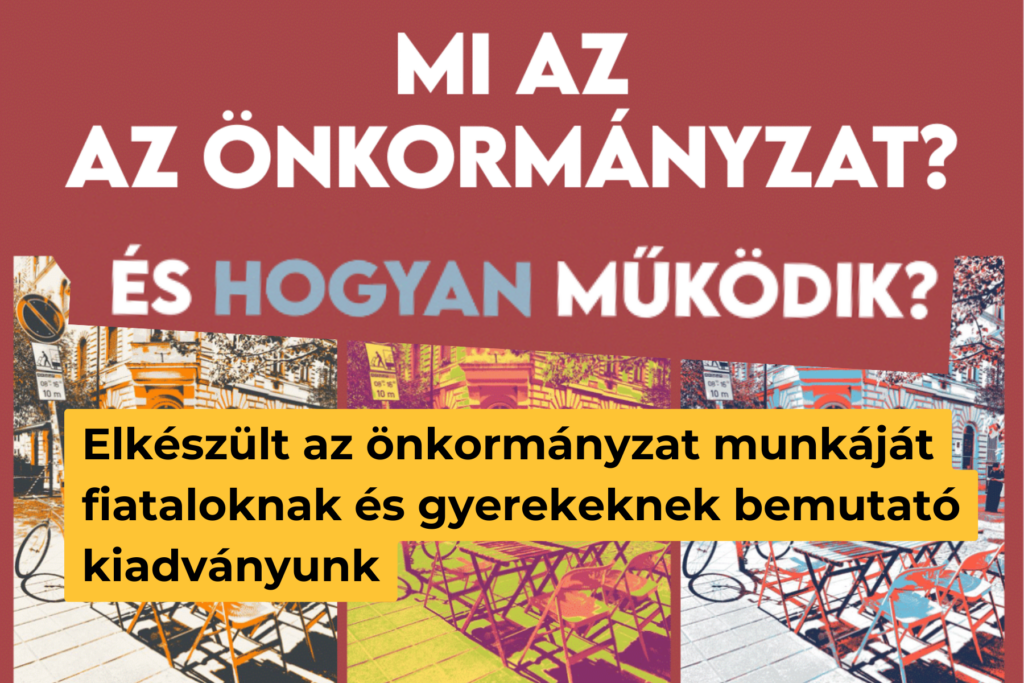 Mi az önkormányzat és hogyan működik? Elkészült az önkormányzat munkáját fiataloknak és gyerekeknek bemutató kiadványunk  