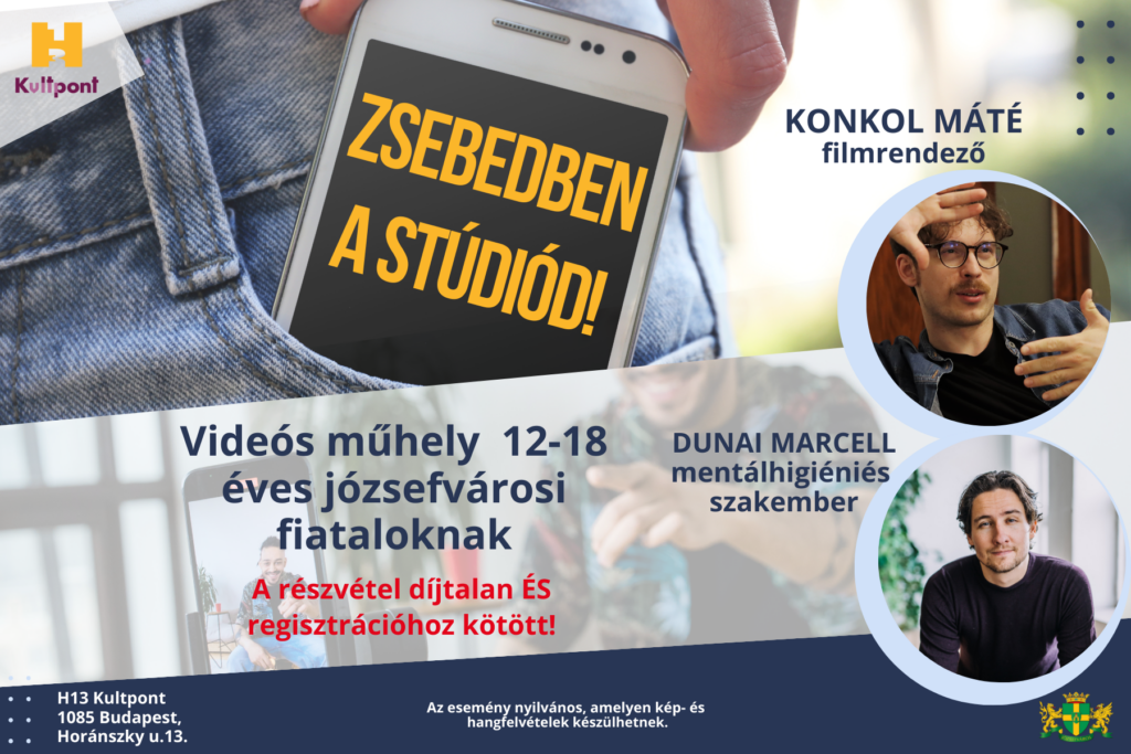 Zsebedben a stúdiód! Videós Műhely 12-18 évea józsefvárosi fiataloknak Konkol Máté filmrendező Dunai Marcell mentálhigiénés szakember A részvétel díjtalan és regisztrációhoz kötött Az esemény nilvános amelyen kép- és hangfelvételek készülhetnek  