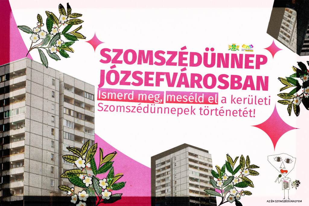 Szomszédünnep Józsefvárosban - Ismerd meg, meséld el a kerületi Szomszédünnepek történetét!  