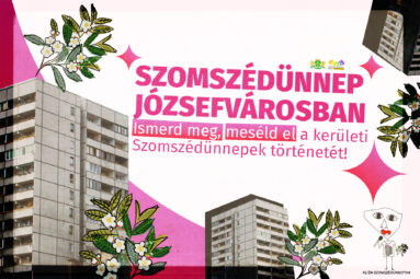 Szomszédünnep Józsefvárosban - Ismerd meg, meséld el a kerületi Szomszédünnepek történetét!