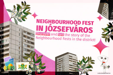 Neighbourhood Fest in Józsefváros Discover and tell the story of the Neighbourhood Fests in the district!