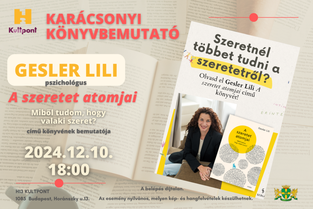 Karácsonyi könyvbemutató Gesler Lili: A szeretet atomjai 2024. 12.10.18.00 Miből tudom, hogy valaki szeret?  