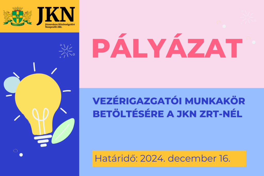 Pályázat a JKN Zrt vezérigazgatói munkakör betöltésére Határidő: 2024. december 16.  