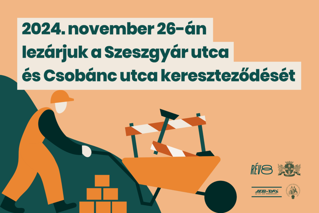 2024. november 26-án lezárjuk a Szeszgyár utca és Csobánc utca kereszteződését  