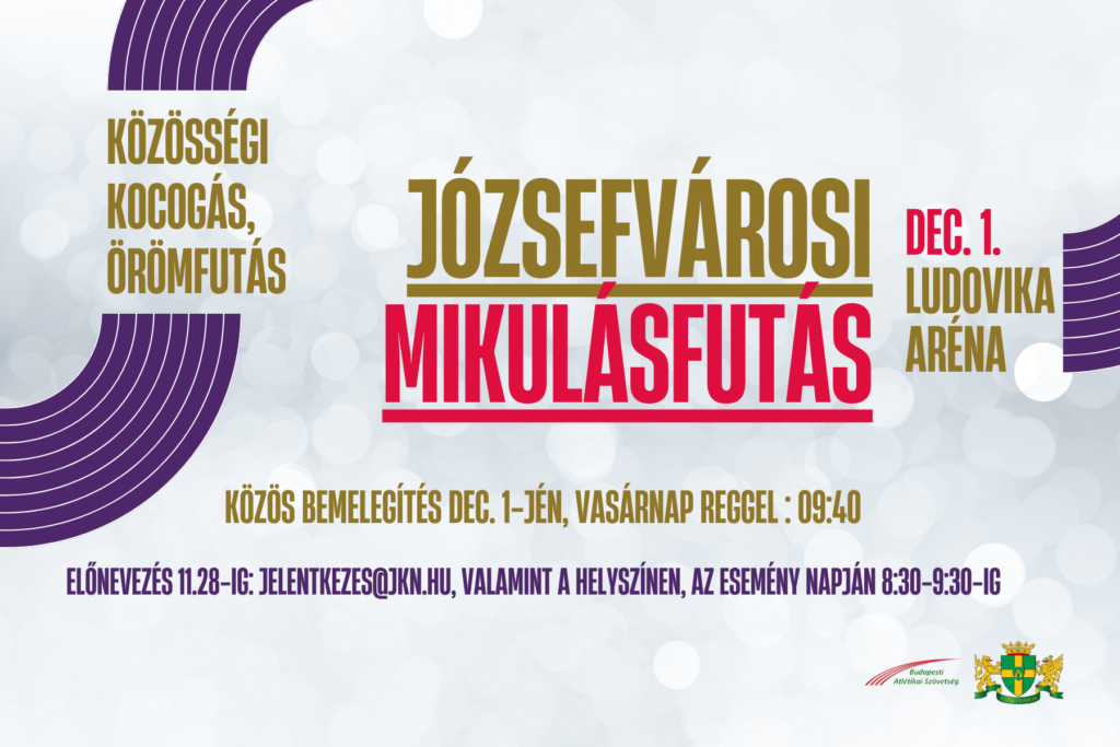 Józsefvárosi Mikulásfutás Közös bemelegítés 2024. dec. 1-jén vasárnap reggel Előjelentkezés: 2024. 11. 28-ig a jelentkezes@jkn.hu email címen, valamint a helyszínen, az esemény napján 8:30-9:30-ig Dec 1. Ludovika Aréna Közösségi kocogás örömfutás  