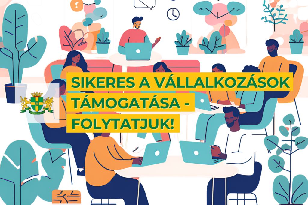 Sikeres a vállalkozásoknak nyújtott támogatás, folytatjuk!  