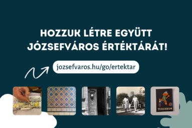 Hozzuk létre Józsefváros értéktárát jozsefvaros.hu/go/ertektar