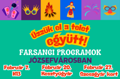 Űzzük el a telet együtt Farsangi programok Józsefvárosban Február 7. H13 Február 20. Kesztyűgyár Február 27. Szeszgyár kert