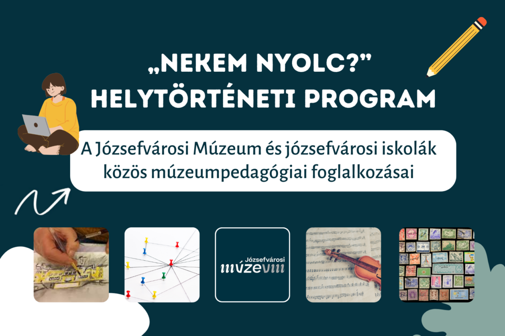 „Nekem nyolc?” helytörténeti program A Józsefvárosi Múzeum és Józsefvárosi iskolák közös múzeumpedagógia foglalkozásai  