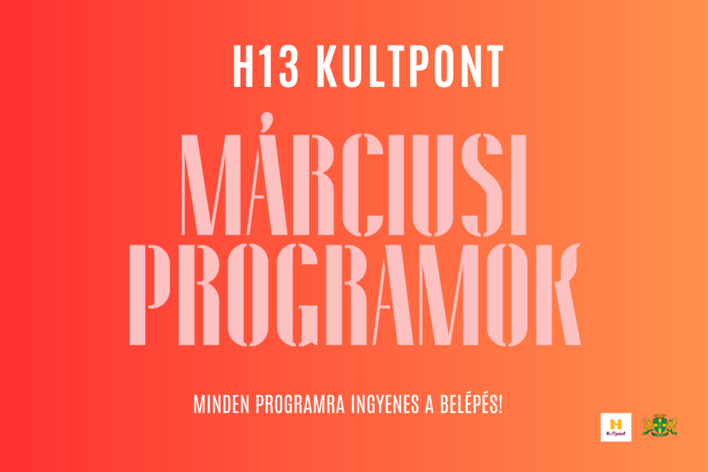 H13 Kultpont márciusi programok Minden programra ingyenes a belépés  