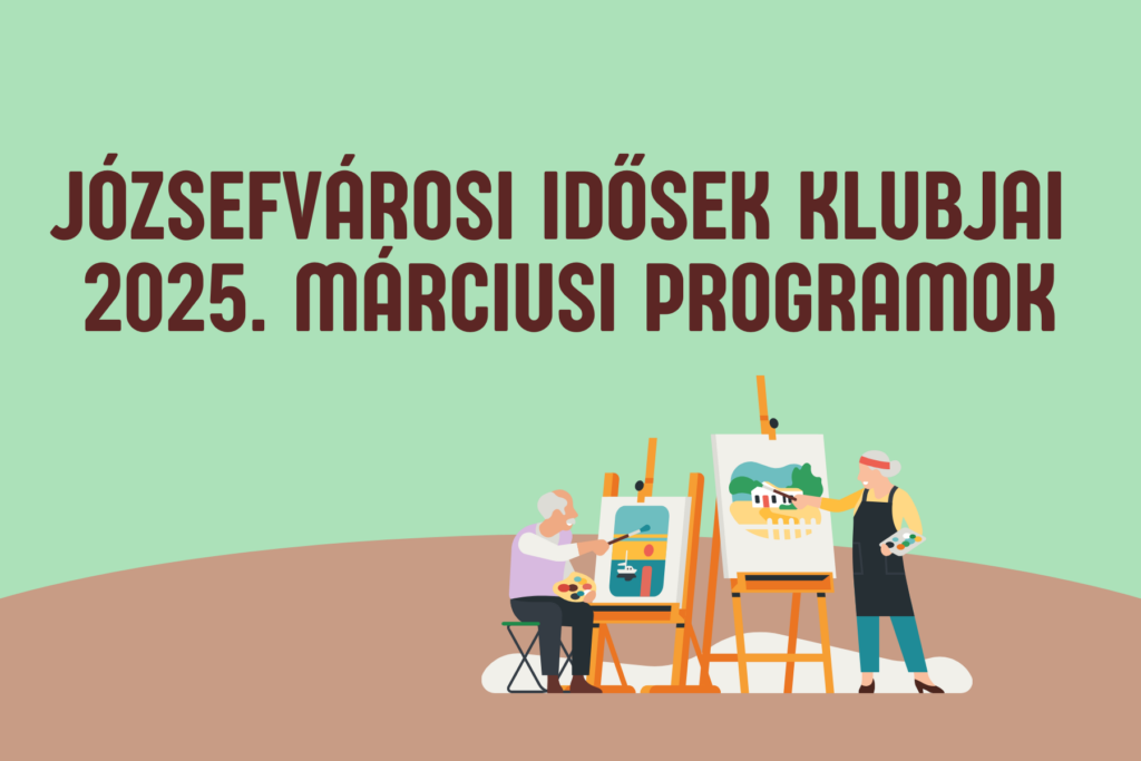 Józsefvárosi Idősek klubjai 2025. márciusi programok  