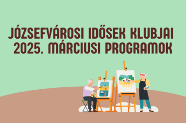 Józsefvárosi Idősek klubjai 2025. márciusi programok