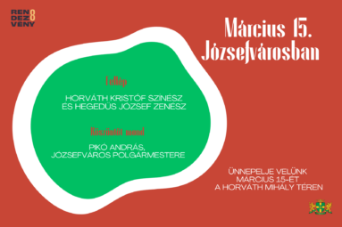 Március 15. Józsefvárosban Fellép Horváth Kristóf színész bob és Hegedűs József zenész Köszöntőt mond Pikó András Józsefváros polgármestere Ünnepelje velünk március 15-ét a Horváth Mihály téren