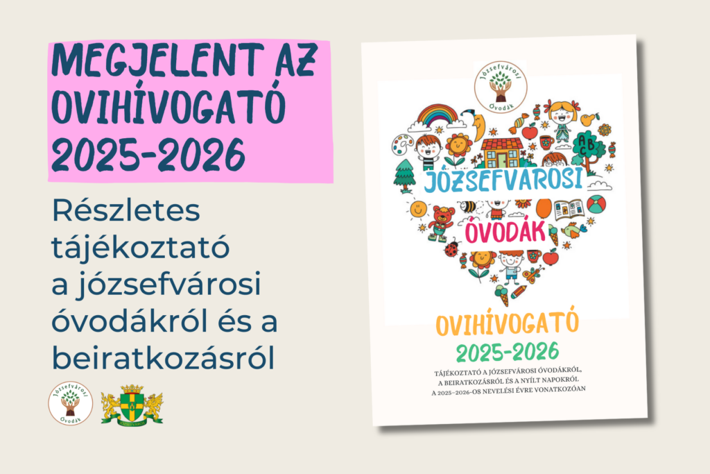 Megjelent az ovihívogató 2025-2026 Részletes tájékoztató a józsefvárosi óvodákról és a beíratkozásról  