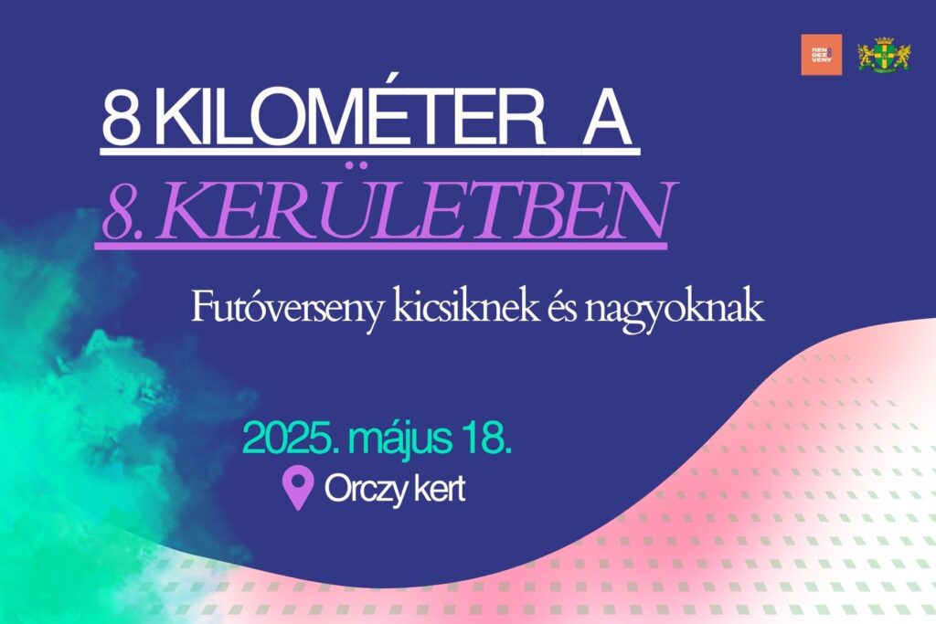8 kilométer a 8. kerületben. Futóverseny kicsiknek és nagyoknak. 2025. május 18. Orczy kert  