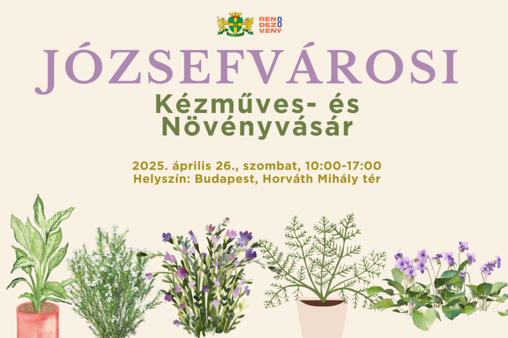 Józsefvárosi kézműves és növényvásár 2025. április 26. 10-00 Helyszín: Budapest Horváth Mihály tér  