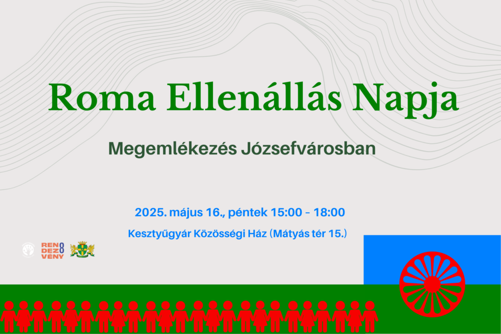 Roma ellenállás napja megemlékezés józsefvárosban 2025. május 16. 15.00-18.00 Kesztyűgyár Közösségi ház Mátyás tér 15.  