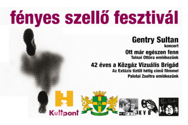 fényes szellő fesztivál Gentry sultan Ott már egészen fenn Tolnai Ottóra emlékezünk 42 éves a közgáz vizuális brigád Az extázis héttől tízig című filmmel Palotai Zsoltra emlékezünk