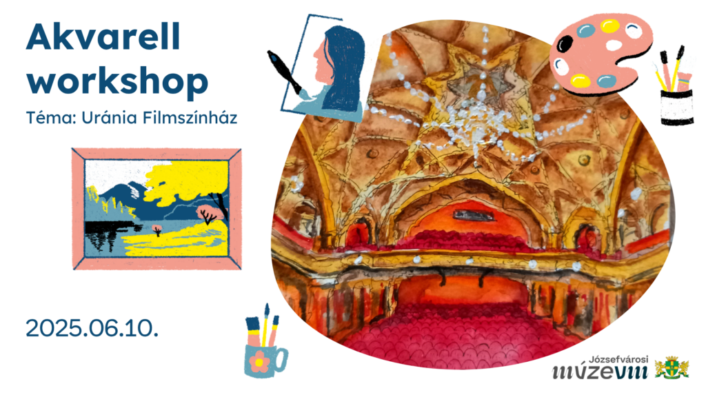 Akvarell workshop Téma: Uránia Filmszínház, 2025.06.10. Józsefvárosi Múzeum  