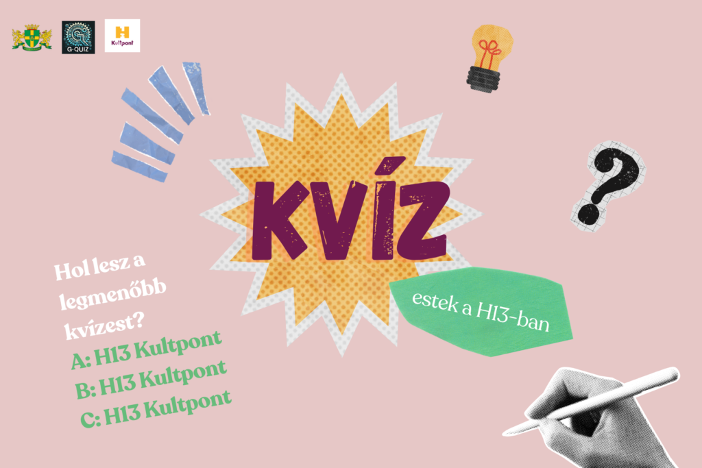 Kvíz esetke a H13-ban. Hol lesz a legmenőbb kvíz est? a: H13Kultpont, b:H13Kultpont, c:H13Kultpont  