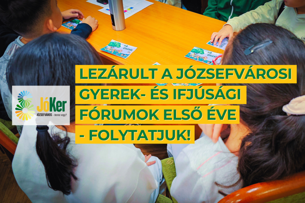 Lezárult a Józsefvárosi Gyerek- és Ifjúsági fórumok első éve – folytatjuk!  