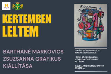 Kertemben leltem. Bartháné Markovics Zsuzsanna kiállítása. A kiállítást megnyitja: Nagy Ferenc lírikus. Zenei közreműködő: Czverencz Ákos griff gitáros, közreműködik még: Bartha Fruzsina