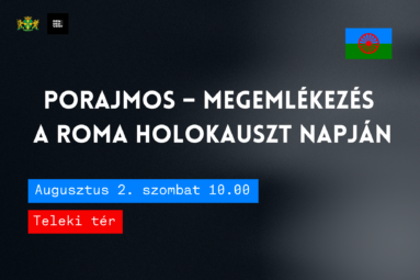 Porajmos- Megemlékezés a roma holokauszt napján Augusztus 2. szombat 10.00 Teleki tér
