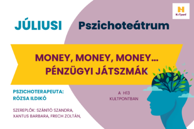 Júliusi Pszichoteátrum, Money, money, money… Pénzügyi játszmák Szereplők: Szántó Szandra, Xantus Barbara, Frech Zoltán, Pszichoterapeuta: Rózsa Ildikó A H13 Kultpontban