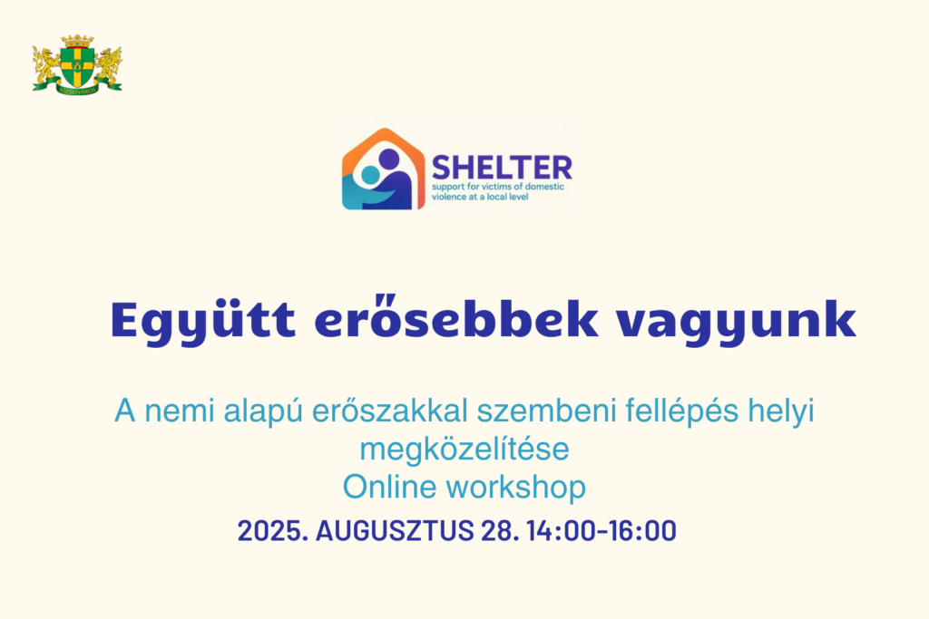 Együtt erősebbek vagyunk. A nemi alapú erőszakkal szembeni fellépés helyi megközelítése online workshop 2025. augusztus 28. 14.00-16.00  