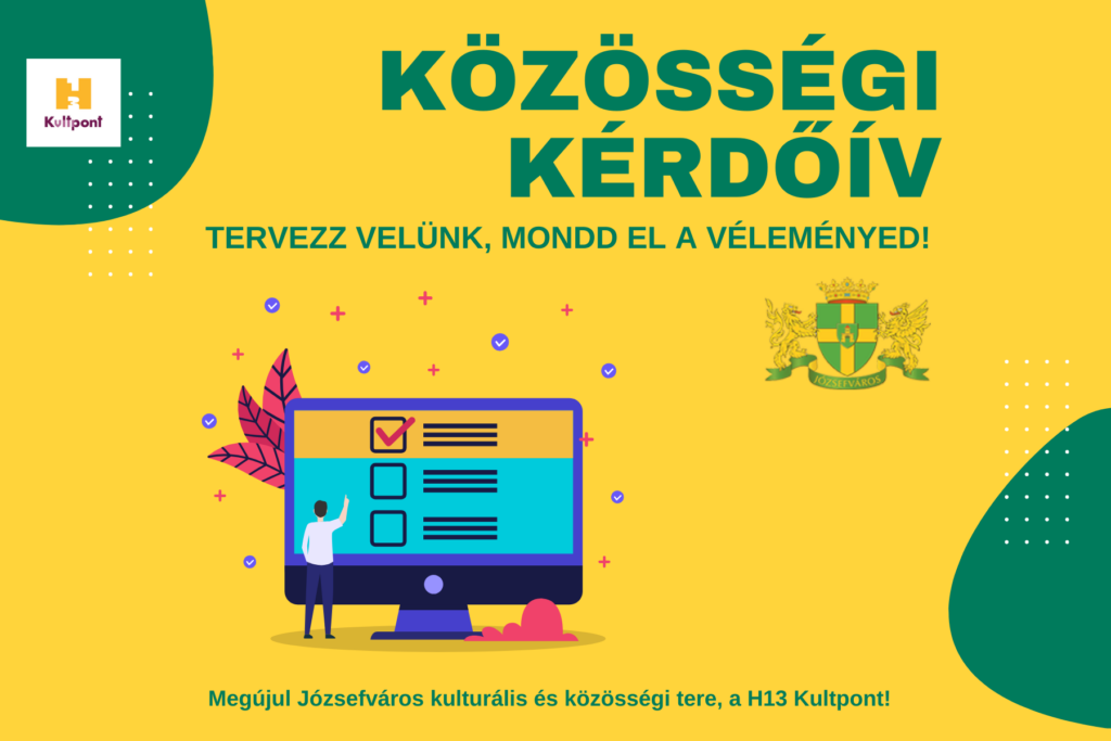 Közösségi kérdőív Tervezz velünk, mondd el a véleményed. Megújul Józsefváros kulturális és közösségi tere a H13Kultpont  