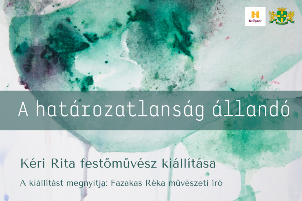 A határozatlanság állandó Kéri Rita festőművész kiállítása A kiállítást megnyitja: Fazakas Réka művészeti író  