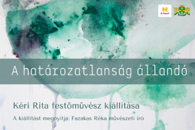 A határozatlanság állandó Kéri Rita festőművész kiállítása A kiállítást megnyitja: Fazakas Réka művészeti író