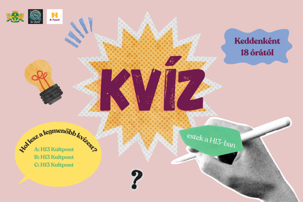 Kvíz keddenként 18 órától. Hol lesz a legmenőbb kvíz est? A H13Kultpont, B H13Kultpont, C H13Kultpont  
