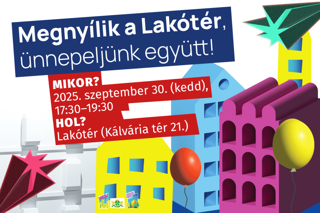 Megnyílik a Lakótér Ünnepeljünk együtt! Mikor? 2025. szeptember 30. (kedd) 17.30-19.30 Hol? Lakótér Kálvária tér 21.  