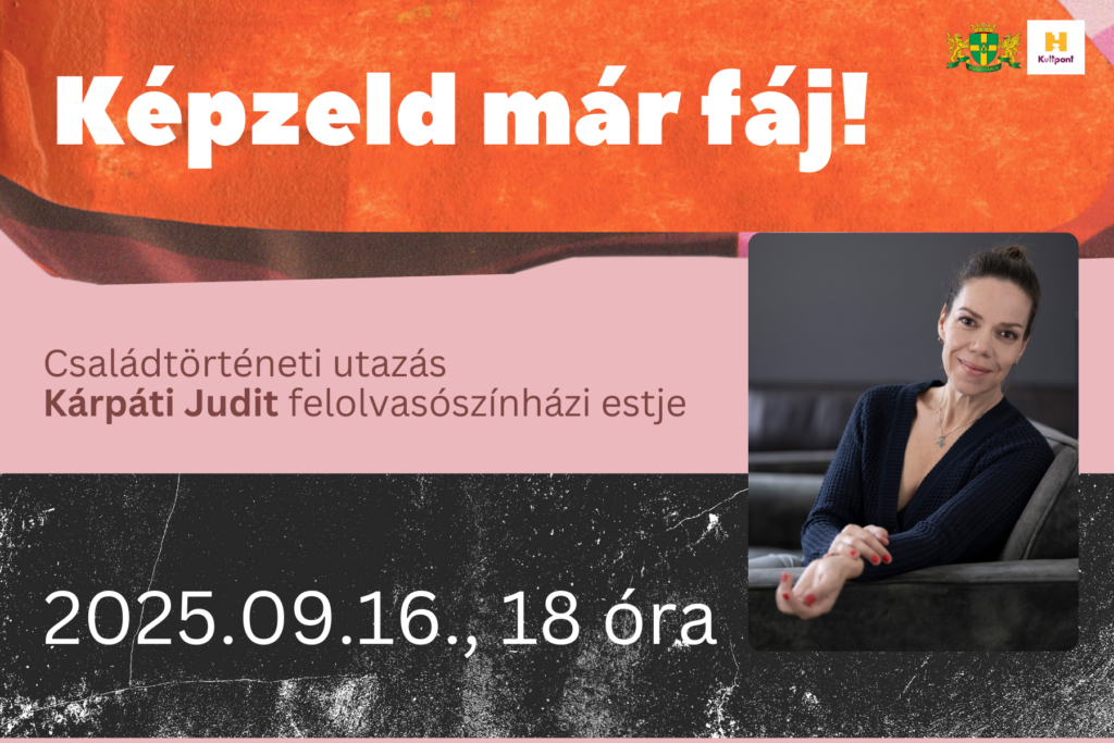 Képzeld már fáj! Családtörténeti utazás Kárpáti Judit felolvasó színházi estje. 2025. 09.16., 18 óra  