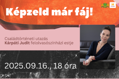 Képzeld már fáj! Családtörténeti utazás Kárpáti Judit felolvasó színházi estje. 2025. 09.16., 18 óra