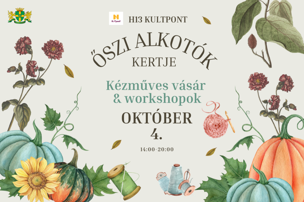 H13 Kultpont Őszi alkotók kertje Kézműves vásár és workshopok. Október 4. 14.00-20.00 H13 Kultpont Horánszky utca 13. Részletek: jozsefvaros.hu/go/h13_vasar  
