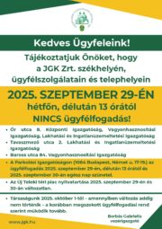 2025. szeptember 29-én, hétfőn szünetel az ügyfélfogadás JGK Zrt-nél A JGK Zrt. tájékoztatja ügyfeleit, hogy 2025. szeptember 29-én, hétfőn délután 13 órától a társaság székhelyén, ügyfélszolgálatain és telephelyein nem lesz ügyfélfogadás. Szünetel az ügyfélfogadás szeptember 29-én: Őr utca 8. szám alatti Központi Igazgatóságon, a Vagyonhasznosítási Igazgatóságon, valamint a Lakhatási és Ingatlanüzemeltetési Igazgatóságon, a Tavaszmező utca 2. szám alatti Lakhatási és Ingatlanüzemeltetési Igazgatóságon Baross utca 84. szám alatti Vagyonhasznosítási Igazgatóságon A Parkolási Igazgatóságon (1084 Budapest, Német utca 17–19.) az ügyfélfogadás 2025. szeptember 29-én 13 órától, valamint szeptember 30-án egész nap szünetel. A Teleki téri piac nyitvatartása szeptember 29-én és 30-án a megszokott rendben zajlik, így a vásárlókat változatlanul várják. 2022-től kezdődően szeptember 30-a munkaszüneti nap a józsefvárosi önkormányzat tulajdonában álló cégek dolgozói számára. Ez a nap egyúttal arra is hivatott, hogy felhívja a figyelmet az önkormányzat gazdasági társaságainak munkatársaira, valamint elismerje mindennapi tevékenységüket, amellyel a kerület életéhez és működéséhez járulnak hozzá. A JGK Zrt. ügyfélfogadása – amennyiben addig nem történik változás – 2025. október 1-jétől a korábban megszokott rend szerint folytatódik.